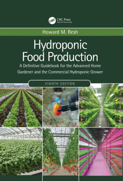 Hydroponic Food Production: A Definitive Guidebook for the Advanced Home Gardener and the Commercial Hydroponic Grower