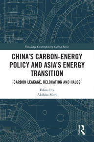 Title: China's Carbon-Energy Policy and Asia's Energy Transition: Carbon Leakage, Relocation and Halos, Author: Akihisa Mori