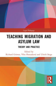 Title: Teaching Migration and Asylum Law: Theory and Practice, Author: Richard Grimes