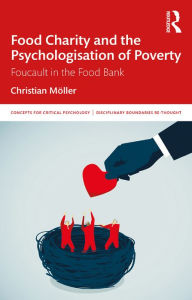 Title: Food Charity and the Psychologisation of Poverty: Foucault in the Food Bank, Author: Christian Möller