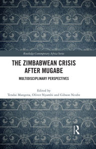 Title: The Zimbabwean Crisis after Mugabe: Multidisciplinary Perspectives, Author: Tendai Mangena