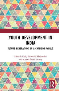 Title: Youth Development in India: Future Generations in a Changing World, Author: Sibnath Deb