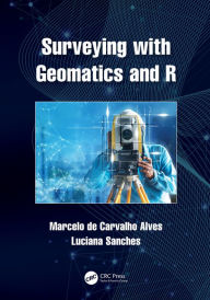 Title: Surveying with Geomatics and R, Author: Marcelo de Carvalho Alves