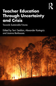 Title: Teacher Education Through Uncertainty and Crisis: Towards Sustainable Futures, Author: Terri Seddon