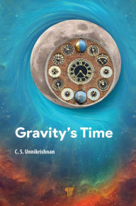 Title: Gravity's Time, Author: C. S. Unnikrishnan