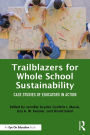 Trailblazers for Whole School Sustainability: Case Studies of Educators in Action