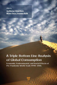 Title: A Triple Bottom Line Analysis of Global Consumption: Economic, Environmental, and Social Effects of Pre-Pandemic World Trade 1990-2015, Author: Joy Murray