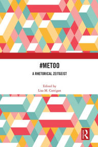 Title: #MeToo: A Rhetorical Zeitgeist, Author: Lisa M. Corrigan