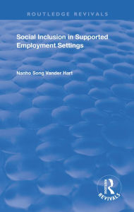 Title: Social Inclusion in Supported Employment Settings, Author: Nanho Song Vander Hart