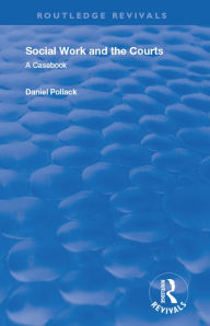 Title: Social Work & the Courts: A Casebook, Author: Daniel Pollack