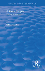 Title: Fredric Chopin: A Research and Information Guide, Author: William Smialek