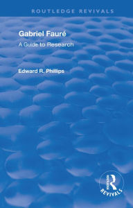 Title: Gabriel Faure: A Guide to Research, Author: Edward R. Phillips