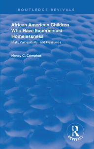 Title: African American Children Who Have Experienced Homelessness: Risk, Vulnerability, and Resilience, Author: Nancy C. Compton