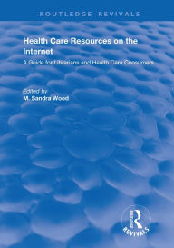 Title: Health Care Resources on the Internet: A Guide for Librarians and Health Care Consumers, Author: M. Sandra Wood