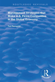 Title: Management Strategies that Make U.S. Firms Competitive in the Global Economy, Author: Ted Reingold