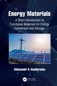 Title: Energy Materials: A Short Introduction to Functional Materials for Energy Conversion and Storage, Author: Aliaksandr S. Bandarenka