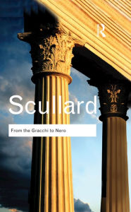 Title: From the Gracchi to Nero: A History of Rome 133 BC to AD 68, Author: H.H. Scullard