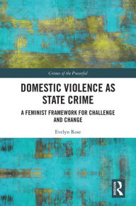 Title: Domestic Violence as State Crime: A Feminist Framework for Challenge and Change, Author: Evelyn Rose