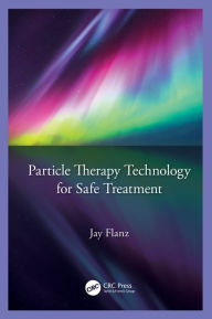 Title: Particle Therapy Technology for Safe Treatment, Author: Jay Flanz