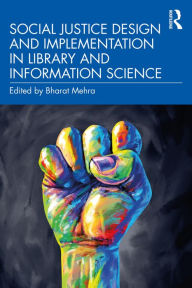 Title: Social Justice Design and Implementation in Library and Information Science, Author: Bharat Mehra