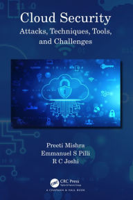 Title: Cloud Security: Attacks, Techniques, Tools, and Challenges, Author: Preeti Mishra