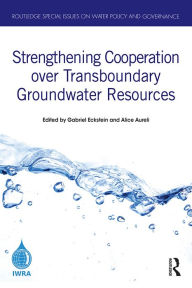 Title: Strengthening Cooperation over Transboundary Groundwater Resources, Author: Gabriel Eckstein