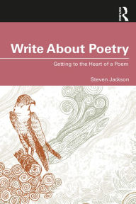 Title: Write About Poetry: Getting to the Heart of a Poem, Author: Steven Jackson