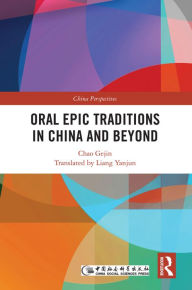 Title: Oral Epic Traditions in China and Beyond, Author: Chao Gejin