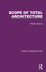 Title: Scope of Total Architecture, Author: Walter Gropius