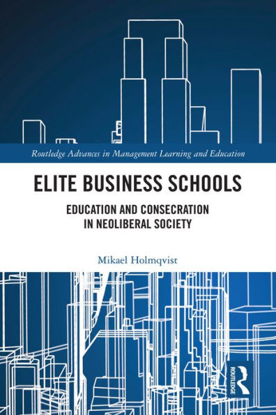 Elite Business Schools: Education and Consecration in Neoliberal Society
