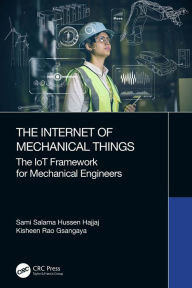 Title: The Internet of Mechanical Things: The IoT Framework for Mechanical Engineers, Author: Sami Salama Hussen Hajjaj