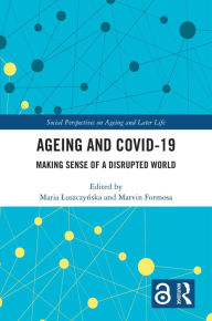 Title: Ageing and COVID-19: Making Sense of a Disrupted World, Author: Maria Luszczynska