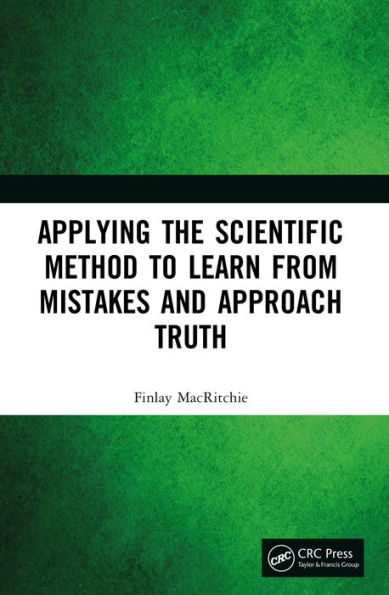 Applying the Scientific Method to Learn from Mistakes and Approach Truth