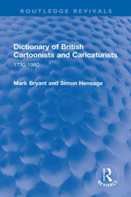 Title: Dictionary of British Cartoonists and Caricaturists: 1730-1980, Author: Mark Bryant