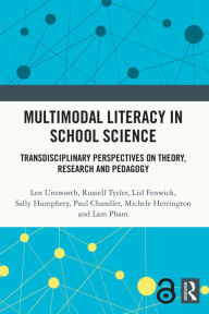 Title: Multimodal Literacy in School Science: Transdisciplinary Perspectives on Theory, Research and Pedagogy, Author: Len Unsworth