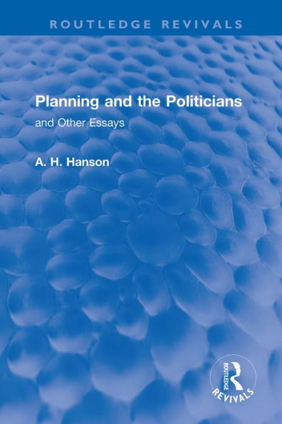 Planning and the Politicians: and Other Essays