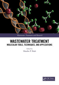 Title: Wastewater Treatment: Molecular Tools, Techniques, and Applications, Author: Maulin P. Shah