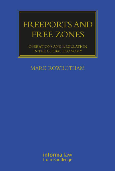 Freeports and Free Zones: Operations and Regulation in the Global Economy