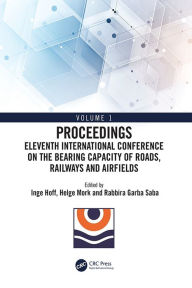 Title: Eleventh International Conference on the Bearing Capacity of Roads, Railways and Airfields: Volume 1, Author: Inge Hoff