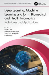 Title: Deep Learning, Machine Learning and IoT in Biomedical and Health Informatics: Techniques and Applications, Author: Sujata Dash