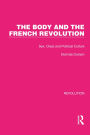 The Body and the French Revolution: Sex, Class and Political Culture