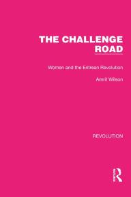 Title: The Challenge Road: Women and the Eritrean Revolution, Author: Amrit Wilson