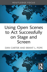 Title: Using Open Scenes to Act Successfully on Stage and Screen, Author: Dan Carter