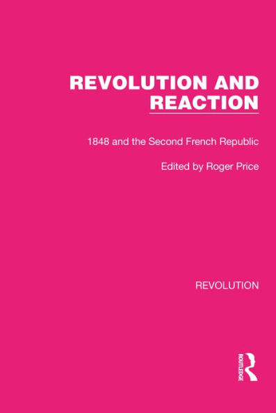 Revolution and Reaction: 1848 and the Second French Republic