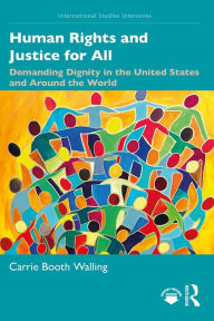 Title: Human Rights and Justice for All: Demanding Dignity in the United States and Around the World, Author: Carrie Walling