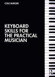 Title: Keyboard Skills for the Practical Musician, Author: Cole Burger