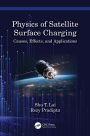 Physics of Satellite Surface Charging: Causes, Effects, and Applications