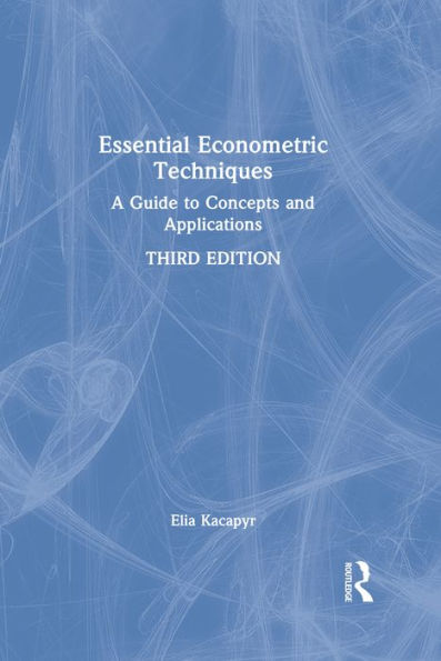 Essential Econometric Techniques: A Guide to Concepts and Applications