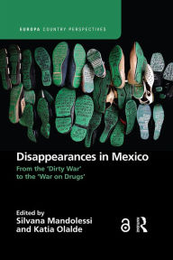 Title: Disappearances in Mexico: From the 'Dirty War' to the 'War on Drugs', Author: Silvana Mandolessi