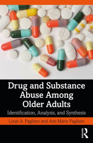 Title: Drug and Substance Abuse Among Older Adults: Identification, Analysis, and Synthesis, Author: Louis A. Pagliaro